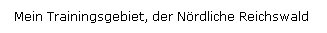 Textfeld: Mein Trainingsgebiet, der Nördliche Reichswald